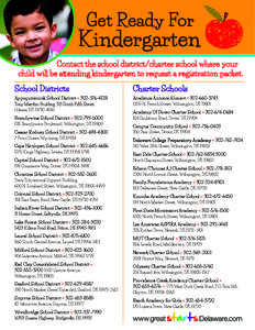 Get Ready For  Kindergarten Contact the school district/charter school where your child will be attending kindergarten to request a registration packet. Charter Schools