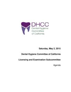 Saturday, May 2, 2015 Dental Hygiene Committee of California Licensing and Examination Subcommittee Agenda  Notice is hereby given that a public meeting of the Licensing and Examination