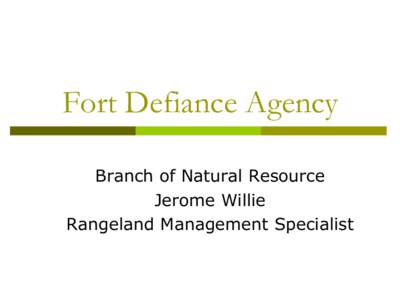 Fort Defiance Agency Branch of Natural Resource Jerome Willie Rangeland Management Specialist  Agencies