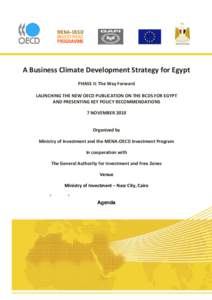 A Business Climate Development Strategy for Egypt PHASE II: The Way Forward LAUNCHING THE NEW OECD PUBLICATION ON THE BCDS FOR EGYPT AND PRESENTING KEY POLICY RECOMMENDATIONS 7 NOVEMBER 2010 Organized by