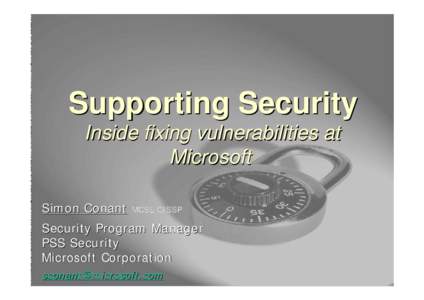 Supporting Security Inside fixing vulnerabilities at Microsoft ®  Simon Conant