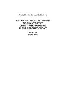 Alexis Derviz, Narcisa Kadlčáková  METHODOLOGICAL PROBLEMS OF QUANTITATIVE CREDIT RISK MODELING IN THE CZECH ECONOMY