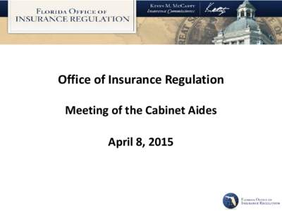 Office of Insurance Regulation Meeting of the Cabinet Aides April 8, 2015 Office Mission and Vision Mission