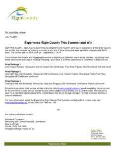 For immediate release July 10, 2014 Experience Elgin County This Summer and Win CENTRAL ELGIN – Elgin County Economic Development and Tourism want you to experience all that Elgin County has to offer this summer by ent