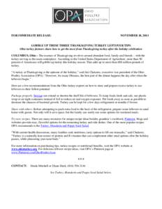 FOR IMMEDIATE RELEASE:  NOVEMBER 18, 2013 GOBBLE UP THESE THREE THANKSGIVING TURKEY LEFTOVER TIPS Ohio turkey farmers share how to get the most from Thanksgiving turkey after the holiday celebration