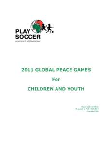2011 GLOBAL PEACE GAMES For CHILDREN AND YOUTH Report and Certificate Prepared by PLAY SOCCER
