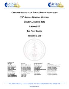 CANADIAN INSTITUTE OF PUBLIC HEALTH INSPECTORS 79TH ANNUAL GENERAL MEETING MONDAY, JUNE 24, 2013 2:30 PM CDT THE FORT GARRY WINNIPEG, MB