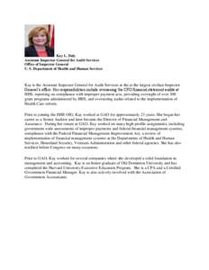 Kay L. Daly Assistant Inspector General for Audit Services Office of Inspector General U. S. Department of Health and Human Services  Kay is the Assistant Inspector General for Audit Services at the at the largest civili