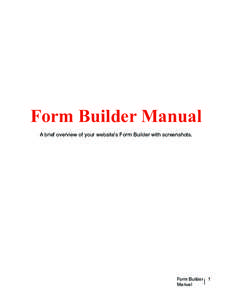 Form Builder Manual A brief overview of your website’s Form Builder with screenshots. Form Builder Manual