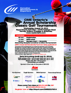 CME Ontario’s  20th Annual Scholarship Classic Golf Tournament Wednesday, August 13, 2014 Royal Ontario Golf Club — 6378 Trafalgar Road