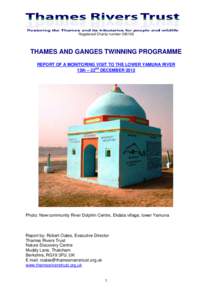 Registered Charity numberTHAMES AND GANGES TWINNING PROGRAMME REPORT OF A MONITORING VISIT TO THE LOWER YAMUNA RIVER 13th – 22nd DECEMBER 2012