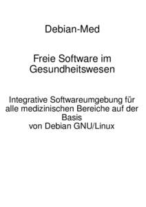 Debian-Med Freie Software im Gesundheitswesen Integrative Softwareumgebung für alle medizinischen Bereiche auf der Basis