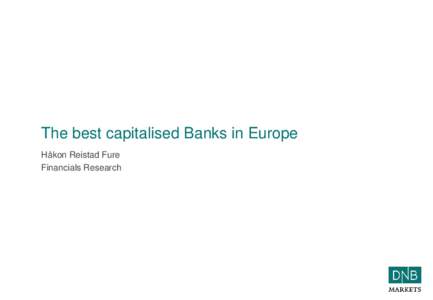 The best capitalised Banks in Europe Håkon Reistad Fure Financials Research Unemployment now much better than rest of Europe – so is the GDP growth