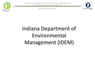 Indiana Department of Environmental Management (IDEM) IDEM and You • Programs within IDEM