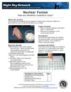 Nuclear Fusion How are elements created in stars? About the Ac tivity This simple and engaging activity explains nuclear fusion and how radiation is generated by stars, using marshmallows as a model. Topics Covered