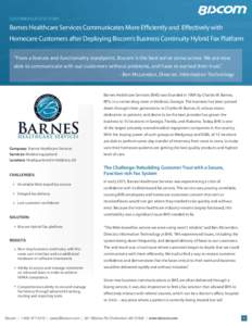 CUSTOMER SUCCESS STORY  Barnes Healthcare Services Communicates More Efficiently and Effectively with Homecare Customers after Deploying Biscom’s Business Continuity Hybrid Fax Platform “From a feature and functional