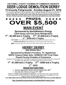 THE POWELL COUNTY CHAMBER OF COMMERCE PRESENTS  DEER LODGE DEMOLITION DERBY Tri-County Fairgrounds - Sunday August 21, 2016 If you are taking advantage of the pre-registration discount please complete and return your ent
