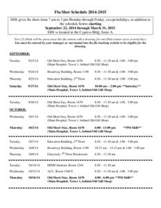 Flu Shot Schedule[removed]EHS gives flu shots from 7 am to 3 pm Monday through Friday, except holidays, in addition to the schedule below starting September 22, 2014 through March 31, 2015. EHS is located in the Cypres