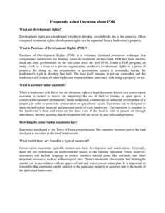 Frequently Asked Questions about PDR What are development rights? Development rights are a landowner’s rights to develop, or subdivide, his or her property. Often compared to mineral rights, development rights can be s