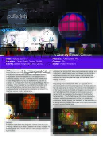 //Disney Epcot Center Date February 2010 Location: Disney Epcot Center, Florida Clients: Global Imagination, IBM, Disney Task: When Disney and IBM approached Pufferfish’s American