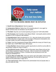 TOP TEN REASONS OBAMA MUST BE DEFEATED 1). Health Care (ObamaCare): Must be repealed. 2). Immigration Reform: Rather than DO something about it, once again he blames someone else and decides to sue the states. 3). The De