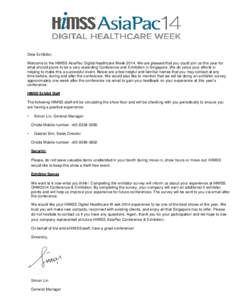 Dear Exhibitor, Welcome to the HIMSS AsiaPac Digital Healthcare WeekWe are pleased that you could join us this year for what should prove to be a very rewarding Conference and Exhibition in Singapore. We do value 