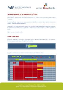 WEB APLIKACIJA ZA REZERVACIJU UČIONA Web aplikacija za rezervaciju učiona je dodatni modul koji se može kupiti uz desktop aplikaciju Wise Timetable. Korisnici aplikacije mogu biti: na recepciji, predavači (profesori,