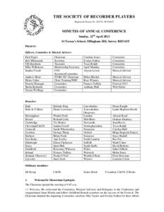 THE SOCIETY OF RECORDER PLAYERS Registered Charity No, SC038422 MINUTES OF ANNUAL CONFERENCE Sunday, 22nd April 2012 St Teresa’s School, Effingham Hill, Surrey RH5 6ST