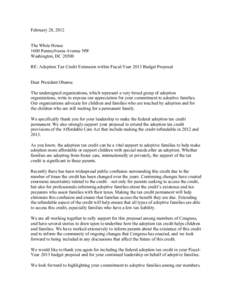 February 28, 2012 The White House 1600 Pennsylvania Avenue NW Washington, DC[removed]RE: Adoption Tax Credit Extension within Fiscal-Year 2013 Budget Proposal Dear President Obama: