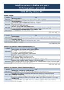 Maritime networks in time and space Workshop programme (provisional) DAY 1 - Monday 16th June 2014 Keynote speeches Time slot 9h00-9h10