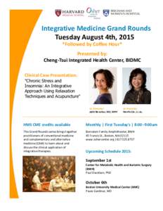 Integrative Medicine Grand Rounds Tuesday August 4th, 2015 *Followed by Coffee Hour* Presented by: Cheng-Tsui Integrated Health Center, BIDMC Clinical Case Presentation: