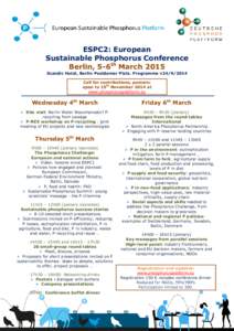 ESPC2: European Sustainable Phosphorus Conference Berlin, 5-6th March 2015 Scandic Hotel, Berlin Postdamer Platz. Programme v24[removed]Call for contributions, posters: open to 15th November 2014 at