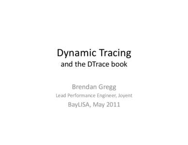 Dynamic	
  Tracing	
   and	
  the	
  DTrace	
  book	
   Brendan	
  Gregg	
  