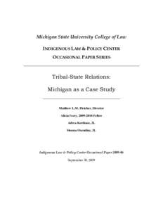 Michigan State University College of Law INDIGENOUS LAW & POLICY CENTER OCCASIONAL PAPER SERIES Tribal-State Relations: Michigan as a Case Study