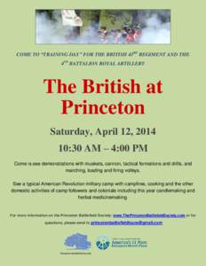 COME TO “TRAINING DAY” FOR THE BRITISH 43RD REGIMENT AND THE 4TH BATTALION ROYAL ARTILLERY The British at Princeton Saturday, April 12, 2014