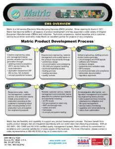EMS OVERVIEW Matric is a full service Electronic Manufacturing Services (EMS) provider. Since opening its doors in 1971, Matric has become skillful in all aspects of product development and has supported a wide variety o