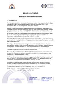 MEDIA STATEMENT More City of Perth contractors charged 17 December 2014 The Corruption and Crime Commission has charged another three people involved in City of Perth works projects with unlawfully disclosing restricted 