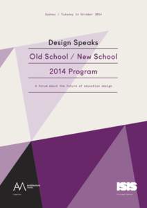 Sydney / Tuesday 14 October[removed]Design Speaks Old School / New School 2014 Program A forum about the future of education design