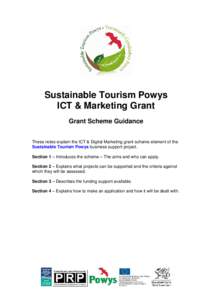 Sustainable Tourism Powys ICT & Marketing Grant Grant Scheme Guidance These notes explain the ICT & Digital Marketing grant scheme element of the Sustainable Tourism Powys business support project. Section 1 – Introduc