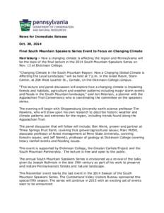 News for Immediate Release Oct. 30, 2014 Final South Mountain Speakers Series Event to Focus on Changing Climate Harrisburg – How a changing climate is affecting the region and Pennsylvania will be the topic of the fin