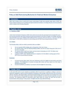 Policy Guideline  Policy on Debt Restructuring Mechanism for Small and Medium Enterprises 1. Introduction With a view to improve flow of credit and to ensure restructuring of viable and potentially viable debts of SMEs, 