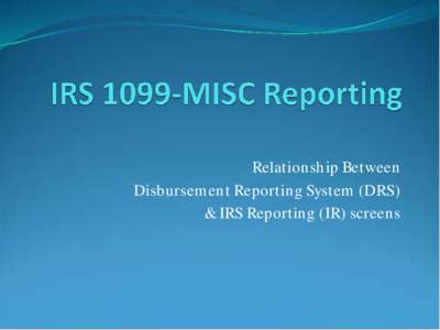 Relationship Between Disbursement Reporting System (DRS) & IRS Reporting (IR) screens How does DRS get its data — AFRS History is extracted nightly into DRS