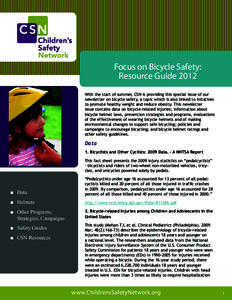 Focus on Bicycle Safety: Resource Guide 2012 With the start of summer, CSN is providing this special issue of our newsletter on bicycle safety, a topic which is also linked to initatives to promote healthy weight and red