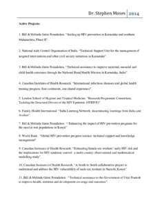 Dr. Stephen Moses 2014 Active Projects: 1. Bill & Melinda Gates Foundation. “Scaling up HIV prevention in Karnataka and southern Maharashtra, Phase II”. 2. National Aids Control Organisation of India. “Technical Su