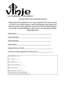 Summer Bible Camp Scholarship Request Please send this completed form to Vinje Lutheran Church office by May 1st, 2015 if your family wishes to receive scholarship funds towards the cost of a summer camp experience at on