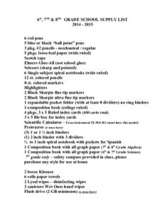 6th, 7TH & 8TH GRADE SCHOOL SUPPLY LIST[removed]red pens 5 blue or black “ball point” pens 3 pkg. #2 pencils - mechanical / regular 5 pkgs. loose-leaf paper (wide ruled)