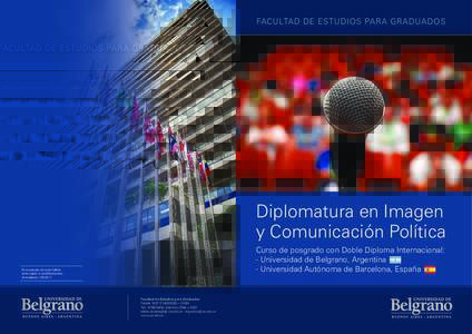 Facultad de Estudios para Graduados  Diplomatura en Imagen y Comunicación Política Curso de posgrado con Doble Diploma Internacional: - Universidad de Belgrano, Argentina