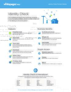 Identity Check Product Details  Identity Check Get a clearer picture of your customer. Instantly know if a name, address, phone number, email, and IP all belong to the same person.