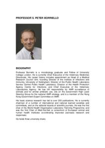 PROFESSOR S. PETER BORRIELLO  BIOGRAPHY Professor Borriello is a microbiology graduate and Fellow of University College London. He is currently Chief Executive of the Veterinary Medicines Directorate. His career history 