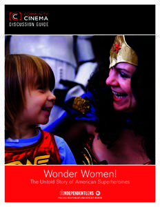 DISCUSSION GUIDE  Wonder Women! The Untold Story of American Superheroines PBS.ORG/INDEPENDENTLENS/WONDER-WOMEN